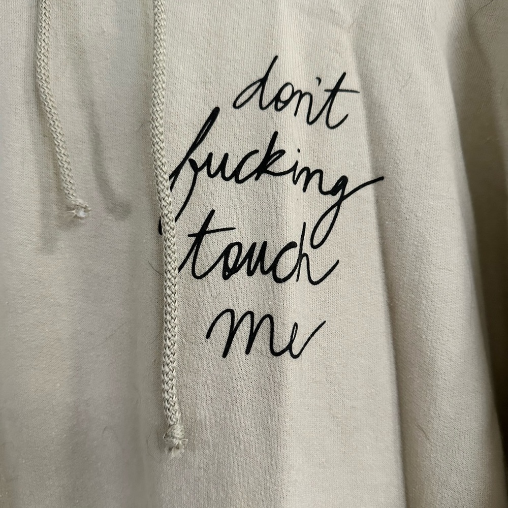 “Dont F****ing Touch Me” sweatshirt